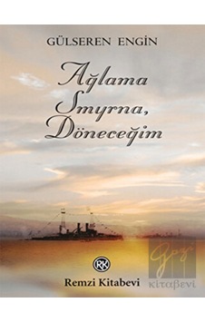 Ağlama Smyrna Döneceğim - Gülseren Engin - Remzi Kitabevi