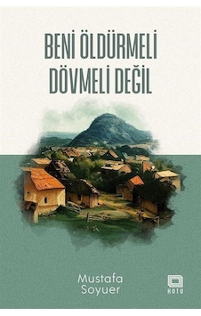 Beni Öldürmeli Dövmeli Değil - Mustafa Soyuer - Kutu Yayınları Beni Öldürmeli Dövmeli Değil - Mustafa Soyuer - Kutu Yayınları