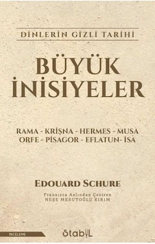 Büyük İnisiyeler: Dinlerin Gizli Tarihi - Edouard Schure - Stabil Kitap