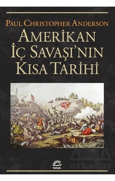 Amerikan İç Savaşı'nın Kısa Tarihi İletişim Yayınevi Amerikan İç Savaşı'nın Kısa Tarihi İletişim Yayınevi