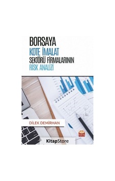 Borsaya Kote İmalat Sektörü Firmalarının Risk Analizi - Dilek Demirhan - Nobel Bilimsel Eserler Borsaya Kote İmalat Sektörü Firmalarının Risk Analizi - Dilek Demirhan - Nobel Bilimsel Eserler