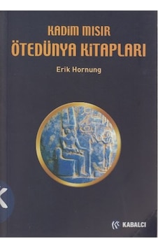 Kadim Mısır Ötedünya Kitapları - Eric Hornung - Kabalcı Yayınevi Kadim Mısır Ötedünya Kitapları - Eric Hornung - Kabalcı Yayınevi