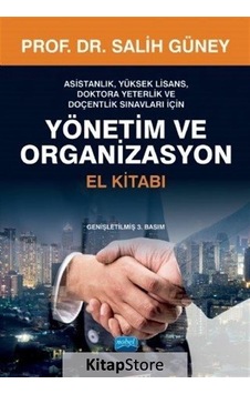 Yönetim ve Organizasyon El Kitabı / Prof. Dr. Salih Güney Yönetim ve Organizasyon El Kitabı / Prof. Dr. Salih Güney