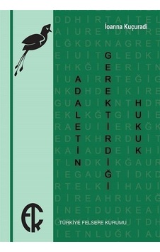 Adaletin Gerektirdiği Hukuk - Ioanna Kuçuradi - Türkiye Felsefe Kurumu Yayınları Adaletin Gerektirdiği Hukuk - Ioanna Kuçuradi - Türkiye Felsefe Kurumu Yayınları