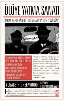 Ölüye Yatma Sanatı: Ölüm Sahtekarlığı Dünyasında Bir Yolculuk  - Elizabeth Greenwood  - İndigo Kitap