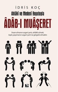 Ahlaki ve Medeni Boyutuyla Adab-ı Muaşeret - İdris Koç - Çınaraltı Yayınları Ahlaki ve Medeni Boyutuyla Adab-ı Muaşeret - İdris Koç - Çınaraltı Yayınları
