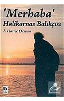 'Merhaba' Halikarnas Balıkçısı - İ.Hatice Orman - Bilgi Yayınevi