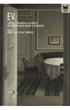 Ev: Tarihsel, Toplumsal Ve Sembolik Bir Mekan Olarak Anlamı Ve... Ev: Tarihsel, Toplumsal Ve Sembolik Bir Mekan Olarak Anlamı Ve...