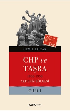 CHP ve Taşra - 1930 1950 Akdeniz Bölgesi Cild 1 - Cemil Koçak - Alfa Yayıncılık