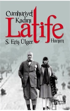 Cumhuriyet Kadını Latife Hanım - S. Eriş Ülger - Parola Yayınları
