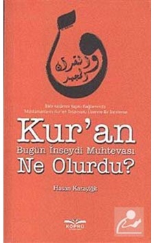 Kur'an Bugün İnseydi Muhtevası Ne Olurdu? - Hasan Karayiğit - Köprü Kitapları Kur'an Bugün İnseydi Muhtevası Ne Olurdu? - Hasan Karayiğit - Köprü Kitapları