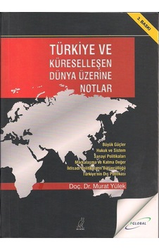Türkiye ve Küreselleşen - Dünya Üzerine Notlar Türkiye ve Küreselleşen - Dünya Üzerine Notlar
