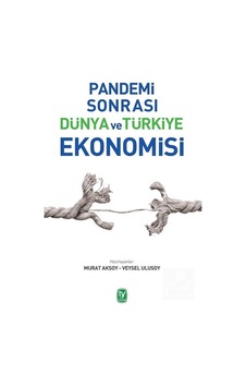 Pandemi Sonrası Dünya ve Türkiye Ekonomisi / Murat Aksoy Pandemi Sonrası Dünya ve Türkiye Ekonomisi / Murat Aksoy