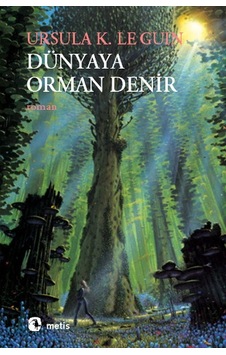 Dünyaya Orman Denir - Ursula K. Le Guin - Metis Yayınları Dünyaya Orman Denir - Ursula K. Le Guin - Metis Yayınları