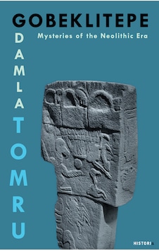 Gobeklitepe: Mysteries Of The Neolithic Era - Damla Tomru