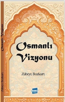Osmanlı Vizyonu / Zübeyt Bozkurt