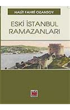Eski İstanbul Ramazanları - Halit Fahri Ozansoy - Elips Kitapları Eski İstanbul Ramazanları - Halit Fahri Ozansoy - Elips Kitapları