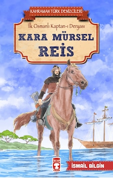 Kara Mürsel Reis - Kahraman Türk Denizcileri - İsmail Bilgin - Timaş Çocuk Kara Mürsel Reis - Kahraman Türk Denizcileri - İsmail Bilgin - Timaş Çocuk
