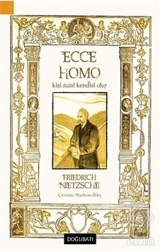 Ecce Homo-Kişi Nasıl Kendisi Olur - Friedrich Nietzsche - Doğu Batı Yayınları Ecce Homo-Kişi Nasıl Kendisi Olur - Friedrich Nietzsche - Doğu Batı Yayınları