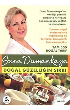 Doğal Güzelliğin Sırrı - Suna Dumankaya - Alfa Yayıncılık Doğal Güzelliğin Sırrı - Suna Dumankaya - Alfa Yayıncılık
