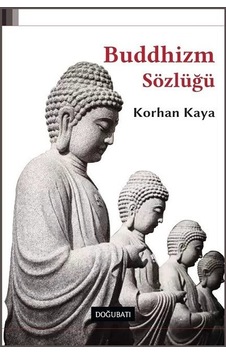 Buddhizm Sözlüğü - Korhan Kaya - Doğu Batı Yayınları