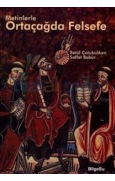 Metinlerle Ortaçağda Felsefe - Saffet Babür -  Betül Çotuksöken - Bilgesu Yayıncılık