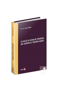 İş Sağlığı ve Güvenliği Yönünden Asıl İşveren Alt İşveren İlişkisi - Banu Özden - Beta Yayınları İş Sağlığı ve Güvenliği Yönünden Asıl İşveren Alt İşveren İlişkisi - Banu Özden - Beta Yayınları