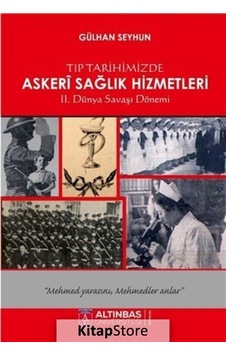 Tıp Tarihimizde Askeri Sağlık Hizmetleri - Gülhan Seyhun - Altınbaş Üniversitesi Yayınları Tıp Tarihimizde Askeri Sağlık Hizmetleri - Gülhan Seyhun - Altınbaş Üniversitesi Yayınları
