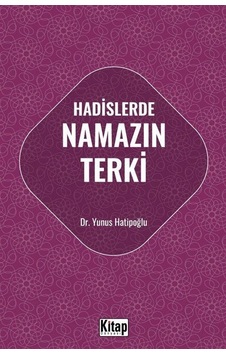Hadislerde Namazın Terki / Yunus Hatipoğlu Hadislerde Namazın Terki / Yunus Hatipoğlu