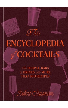 The Encyclopedia Of Cocktails: The People, Bars & Drinks, With More Than 100 Recipes