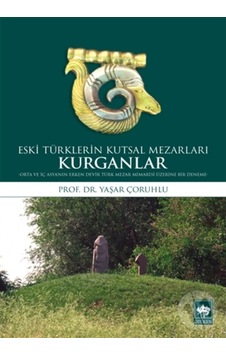 Kurganlar: Eski Türklerin Kutsal Mezarları
