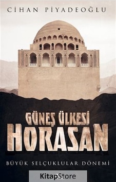 Güneş Ülkesi Horasan - Büyük Selçuklular Dönemi - Cihan Piyadeoğlu - Kronik Kitap Güneş Ülkesi Horasan - Büyük Selçuklular Dönemi - Cihan Piyadeoğlu - Kronik Kitap