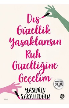 Dış Güzellik Yasaklansın Ruh Güzelliğine Geçelim - Yasemin Sakallıoğlu - Sahi Kitap Dış Güzellik Yasaklansın Ruh Güzelliğine Geçelim - Yasemin Sakallıoğlu - Sahi Kitap