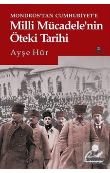 Mondros'Tan Cumhuriyet'E Milli Mücadele'Nin Öteki Tarihi / Ayş... 9789750407840 Mondros'Tan Cumhuriyet'E Milli Mücadele'Nin Öteki Tarihi / Ayş... 9789750407840