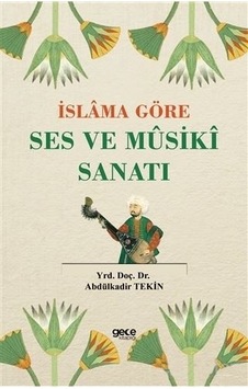 İslama Göre Ses ve Musiki Sanatı - Abdulkadir Tekin - Gece Kitaplığı İslama Göre Ses ve Musiki Sanatı - Abdulkadir Tekin - Gece Kitaplığı