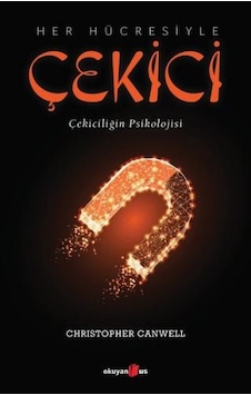Her Hücresiyle Çekici - Çekiciliğin Psikolojisi - Christopher Canwell - Okuyan Us Yayınları