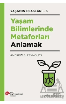 Yaşam Bilimlerinde Metaforları Anlamak Yaşamın Esasları 6 Koç Üniversitesi Yayınları