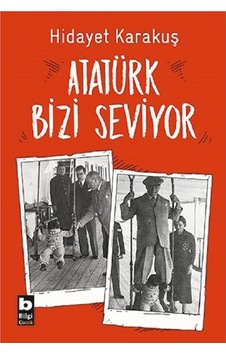 Atatürk Bizi Seviyor - Hidayet Karakuş - Bilgi Yayınevi Atatürk Bizi Seviyor - Hidayet Karakuş - Bilgi Yayınevi