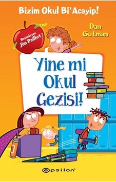 Yine mi Okul Gezisi!-Bizim Okul Bi'Acayip! - Dan Gutman - Epsilon Yayınevi Yine mi Okul Gezisi!-Bizim Okul Bi'Acayip! - Dan Gutman - Epsilon Yayınevi