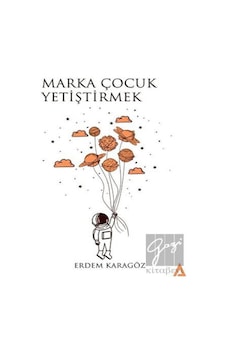 Marka Çocuk Yetiştirmek - Erdem Karagöz - Kanon Kitap Marka Çocuk Yetiştirmek - Erdem Karagöz - Kanon Kitap
