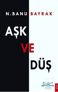 Aşk Ve Düş / N. Banu Bayrak Aşk Ve Düş / N. Banu Bayrak