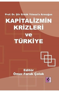 Kapitalizmin Krizleri ve Türkiye - Prof.Dr.Şiir Erkök Yılmaz'a Armağan- Efil Yayınevi Yayınları