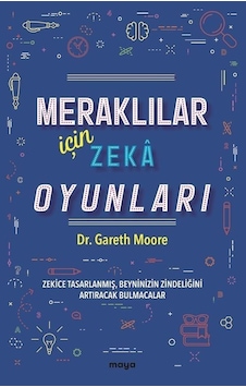 Meraklılar İçin Zeka Oyunları - Zekice Tasarlanmış Beyninizin Zindeliğini Artıracak Bulmacalar - Gareth Moore - Maya Kitap Meraklılar İçin Zeka Oyunları - Zekice Tasarlanmış Beyninizin Zindeliğini Artıracak Bulmacalar - Gareth Moore - Maya Kitap