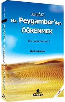 Ahlakı Hz. Peygamberden Öğrenmek - Halil Atalay - Hüner Yayınevi Ahlakı Hz. Peygamberden Öğrenmek - Halil Atalay - Hüner Yayınevi