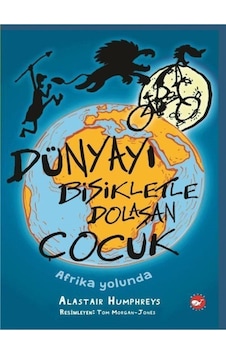 Dünyayı Bisikletle Dolaşan Çocuk - Afrika Yolunda - Alastair Humphreys - Beyaz Balina Yayınları