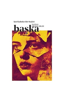 Başka / Şair Kadınlar Şiir Seçkisi / Hicran Aslan Başka / Şair Kadınlar Şiir Seçkisi / Hicran Aslan