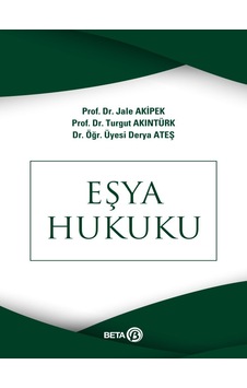Eşya Hukuku - Turgut Akıntürk - Jale G. Akipek - Beta Yayınları Eşya Hukuku - Turgut Akıntürk - Jale G. Akipek - Beta Yayınları
