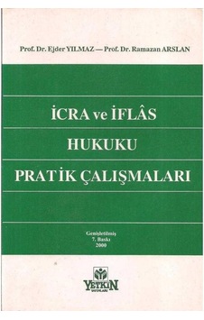 İcra Ve İflas Hukuku Pratik Çalışmaları - 7. Baskı İcra Ve İflas Hukuku Pratik Çalışmaları - 7. Baskı