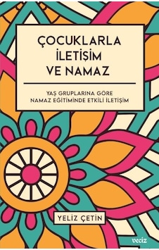 Çocuklarla İletişim ve Namaz  - Yeliz Çetin  - Veciz Yayınları