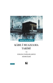 Kabe-i Mazzama Tarihi Ve Osmanlı Padişahlarının Hizmetleri / N... Kabe-i Mazzama Tarihi Ve Osmanlı Padişahlarının Hizmetleri / N...